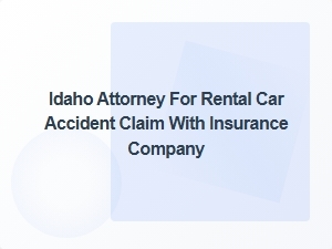 Idaho Attorney for Rental Car Accident Claims with Insurance