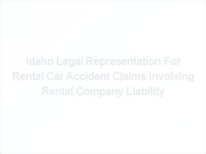 Idaho Lawyers for Rental Car Accident Claims with Company Liability