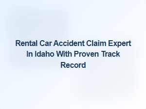 Idaho Rental Car Accident Claim Expert with Proven Results